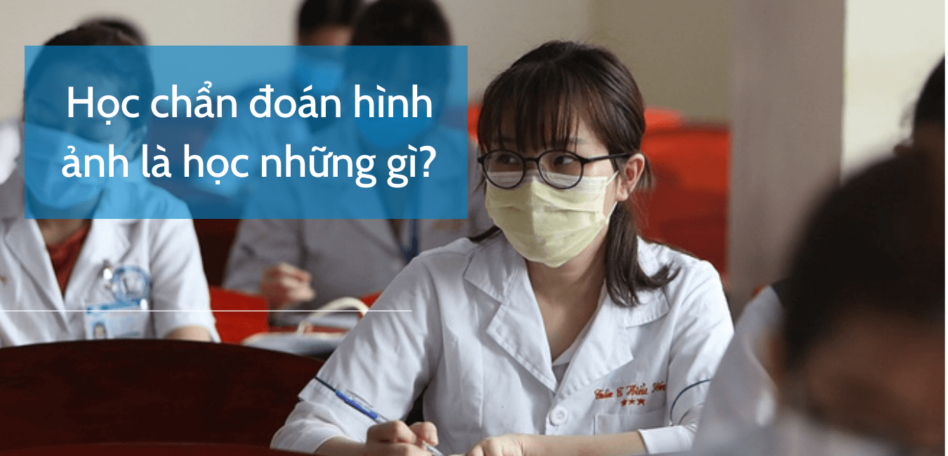 Học chẩn đoán hình ảnh là học những gì?