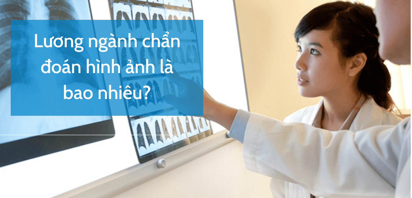 Lương ngành chẩn đoán hình ảnh là bao nhiêu? | Trung cấp Tây Sài Gòn