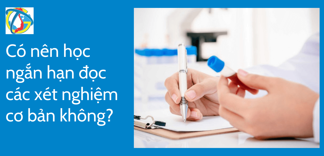 Có nên học ngắn hạn đọc các xét nghiệm cơ bản không?
