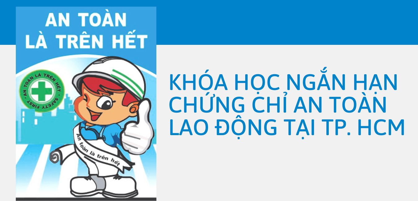 Học ngắn hạn chứng chỉ an toàn lao động tại TP.HCM