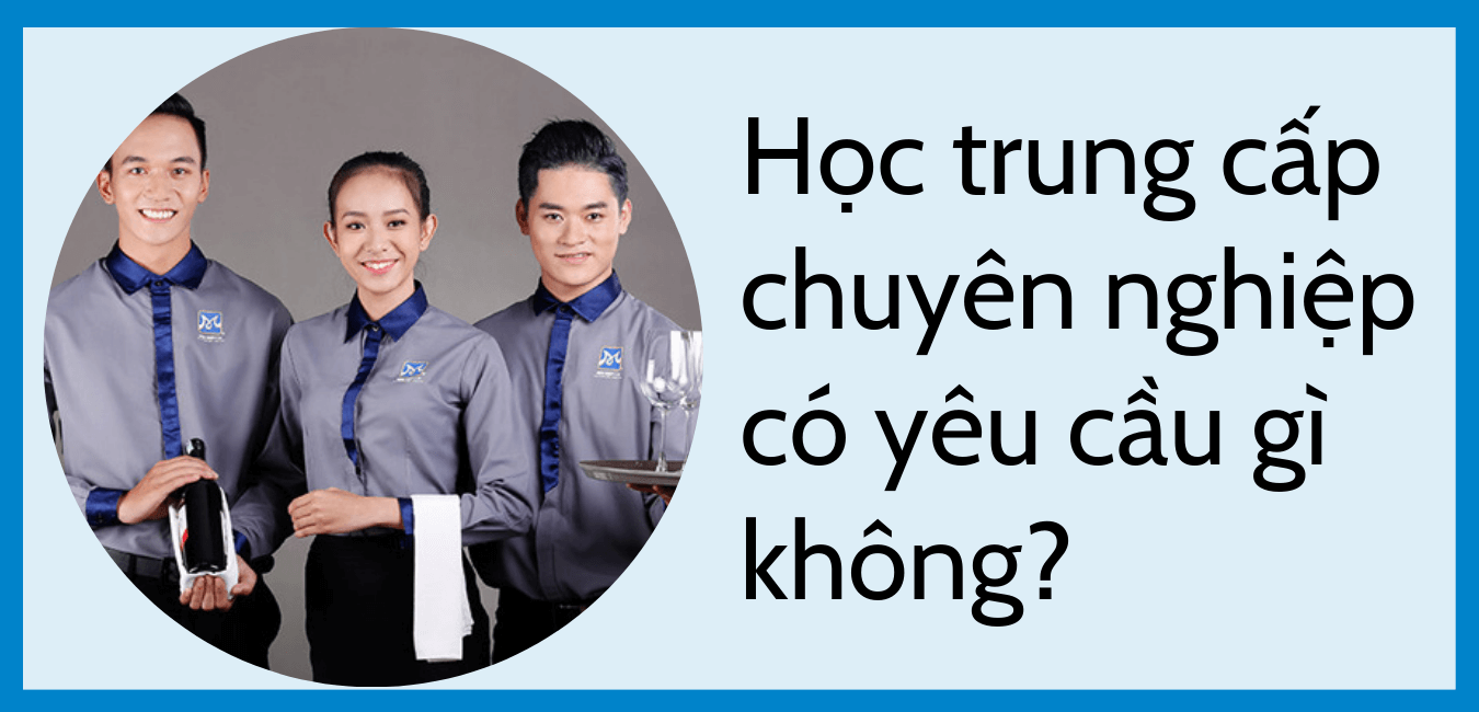 Học trung cấp chuyên nghiệp có yêu cầu gì không?