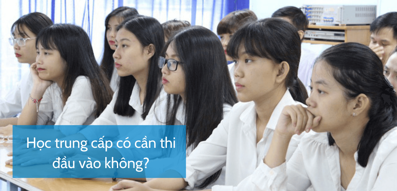 Học trung cấp có cần thi đầu vào không?
