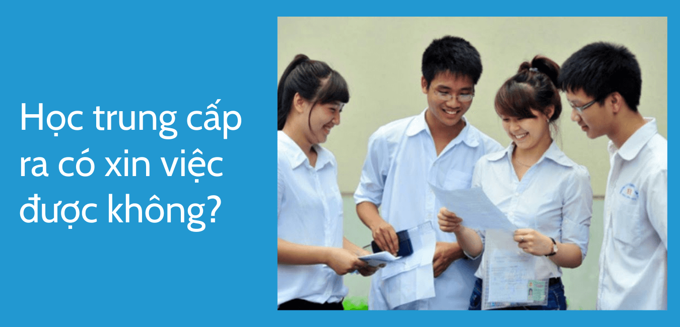 Học trung cấp ra có xin việc được không?