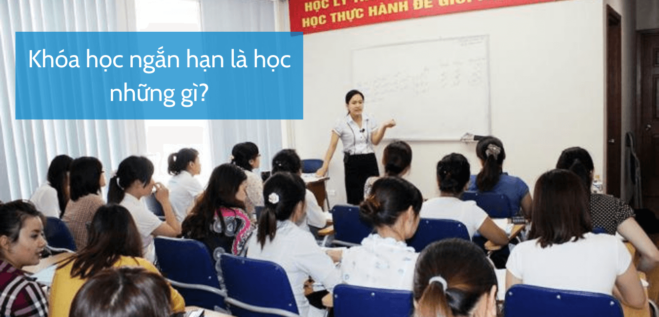 Khóa học ngắn hạn là học những gì?