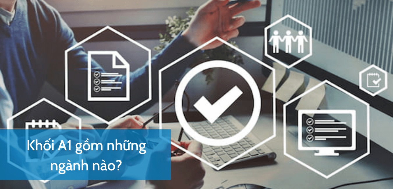 Khối A1 gồm những ngành nào?