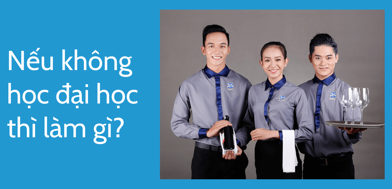 Nếu không học đại học thì làm gì?