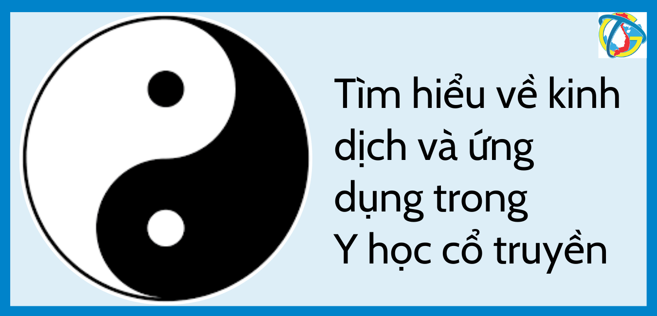 Tìm hiểu về kinh dịch và ứng dụng trong Y học cổ truyền